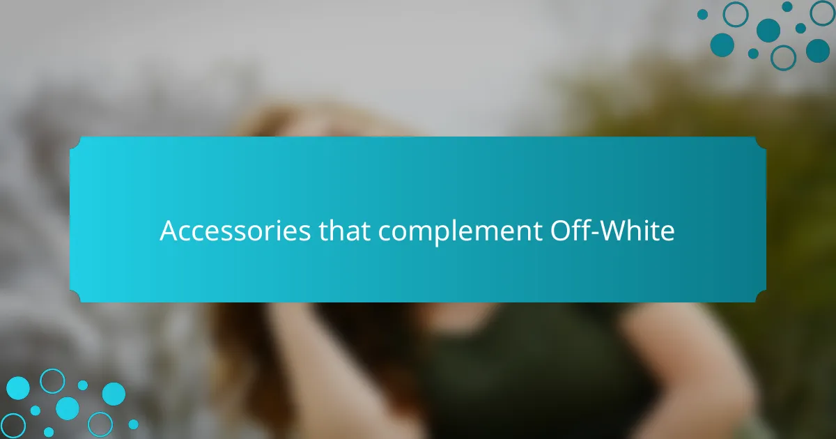 Accessories that complement Off-White