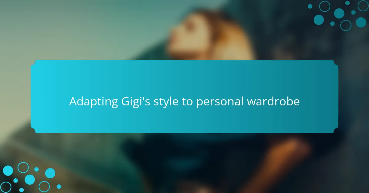 Adapting Gigi's style to personal wardrobe