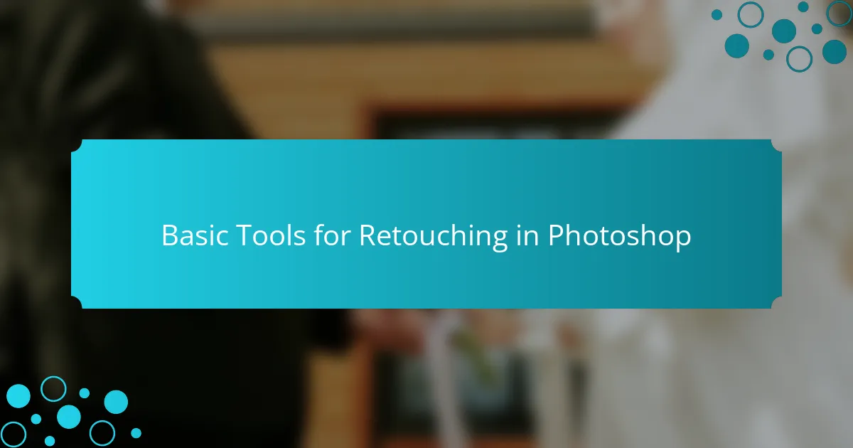 Basic Tools for Retouching in Photoshop