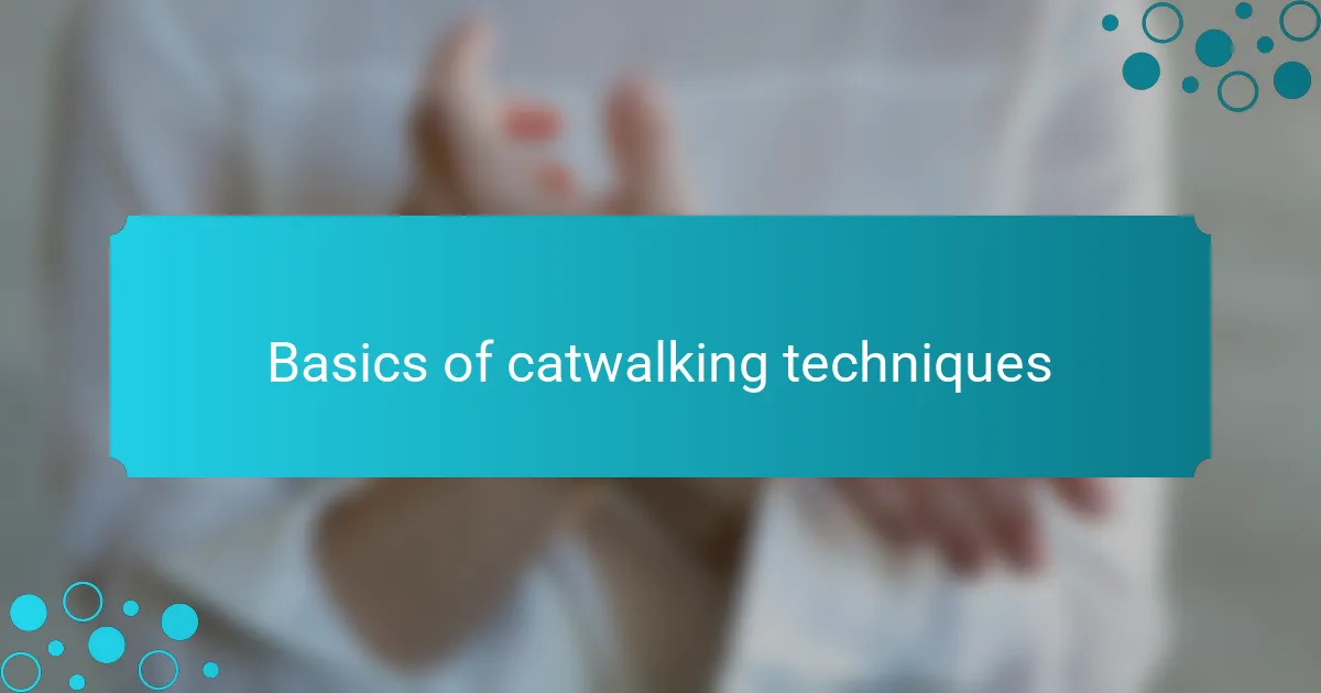 Basics of catwalking techniques