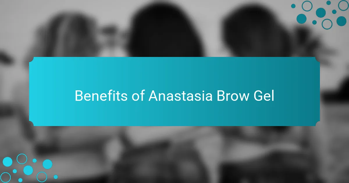 Benefits of Anastasia Brow Gel