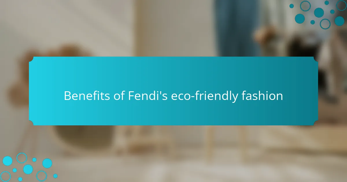 Benefits of Fendi's eco-friendly fashion