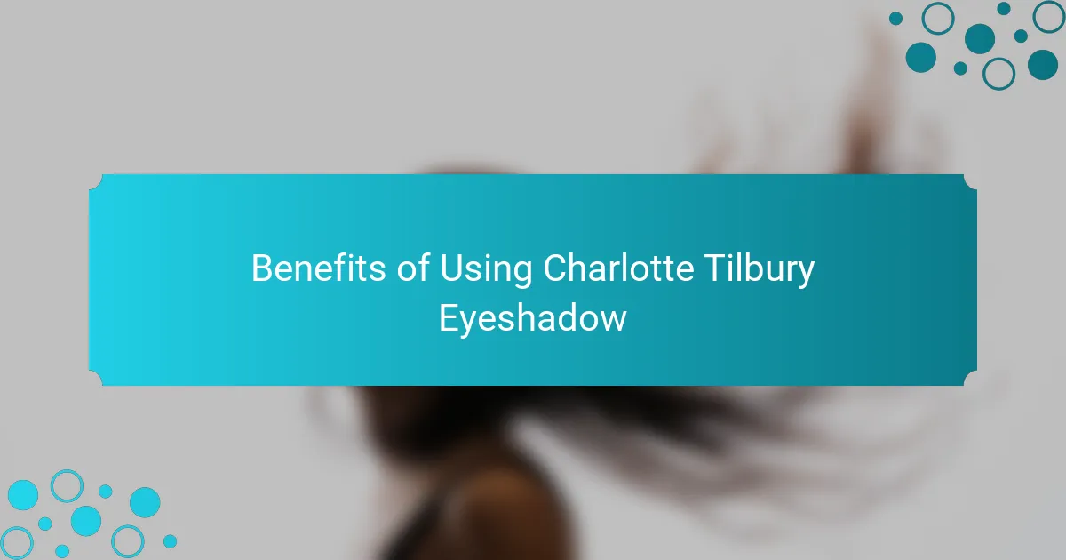 Benefits of Using Charlotte Tilbury Eyeshadow
