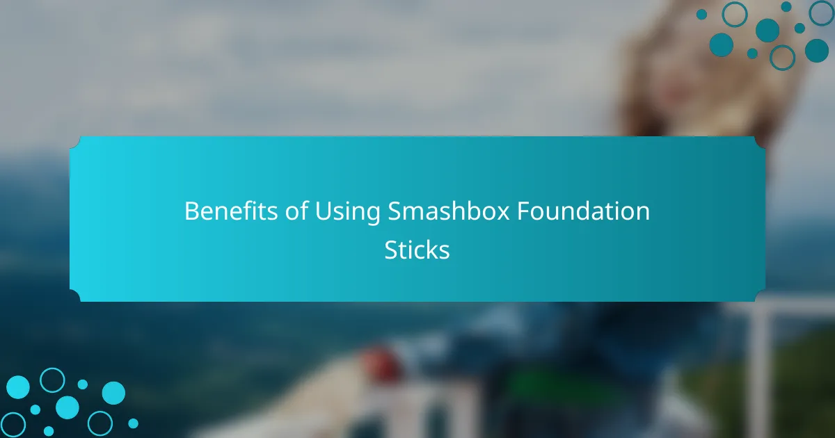 Benefits of Using Smashbox Foundation Sticks