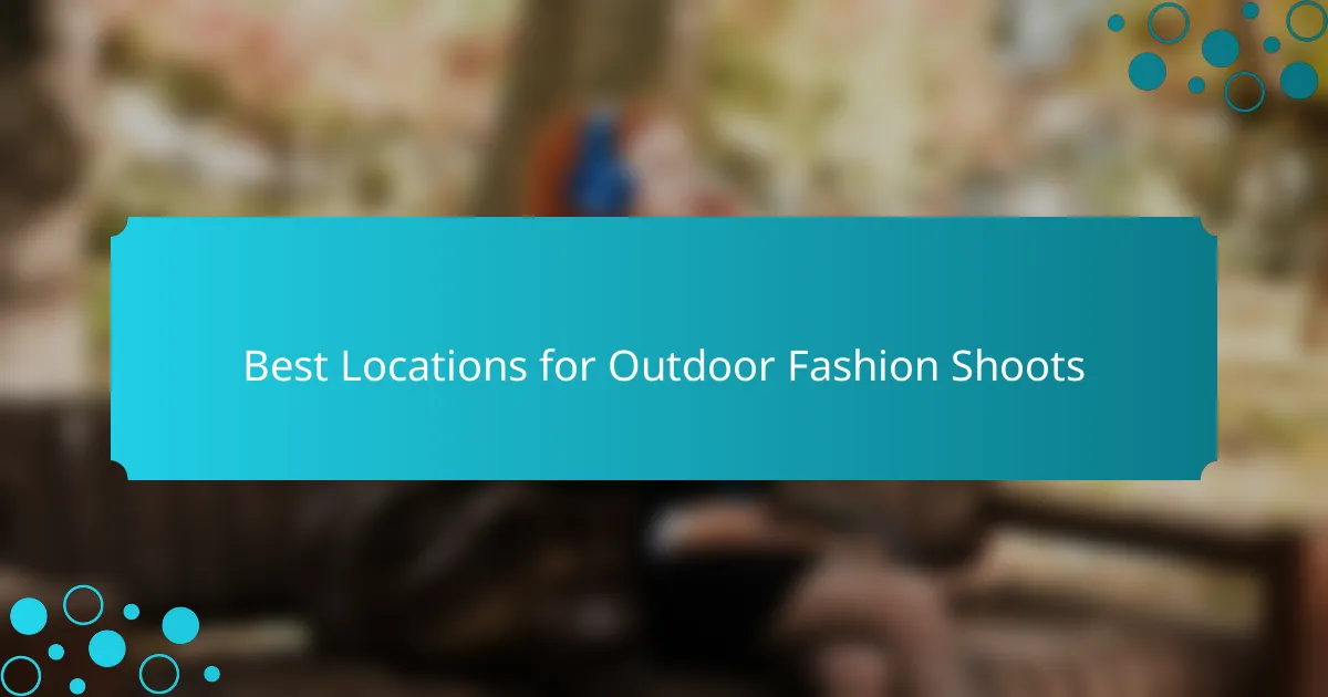 Best Locations for Outdoor Fashion Shoots