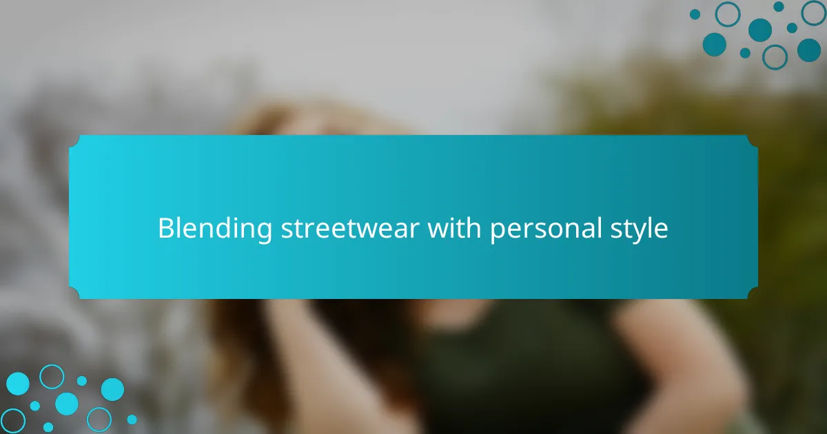 Blending streetwear with personal style