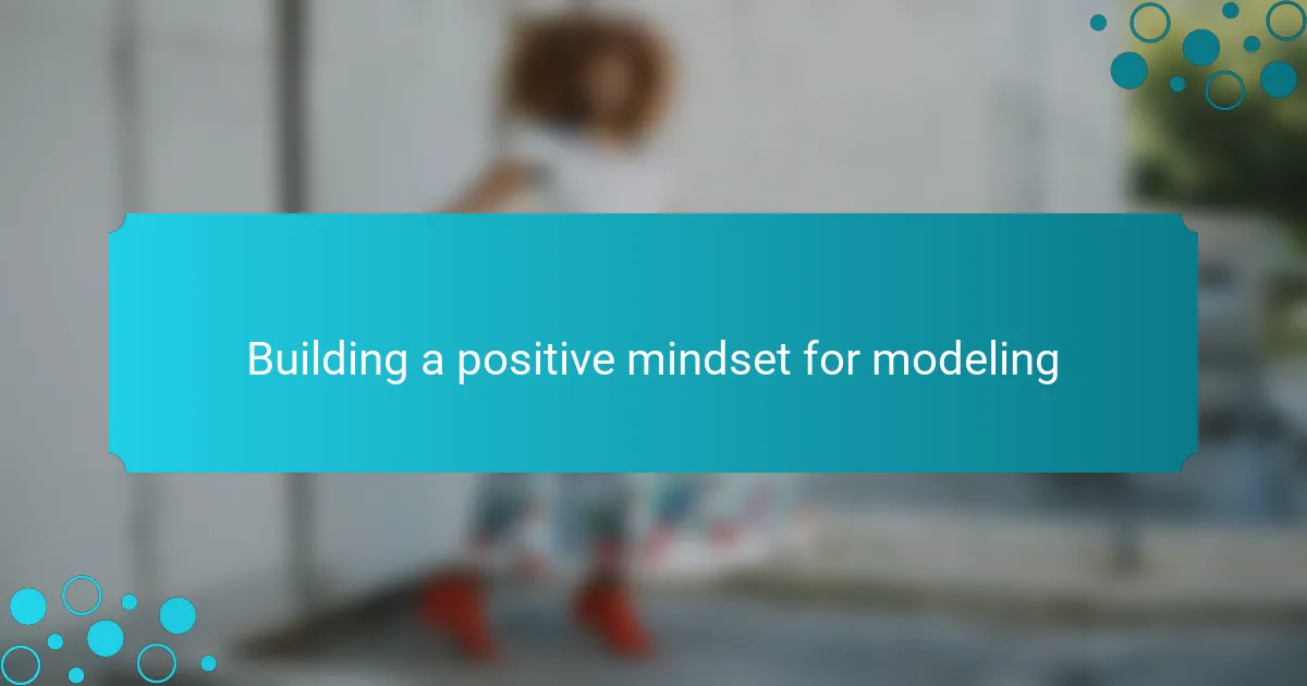 Building a positive mindset for modeling
