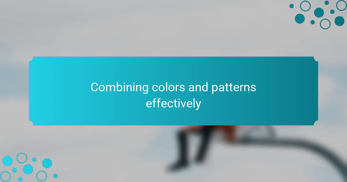 Combining colors and patterns effectively