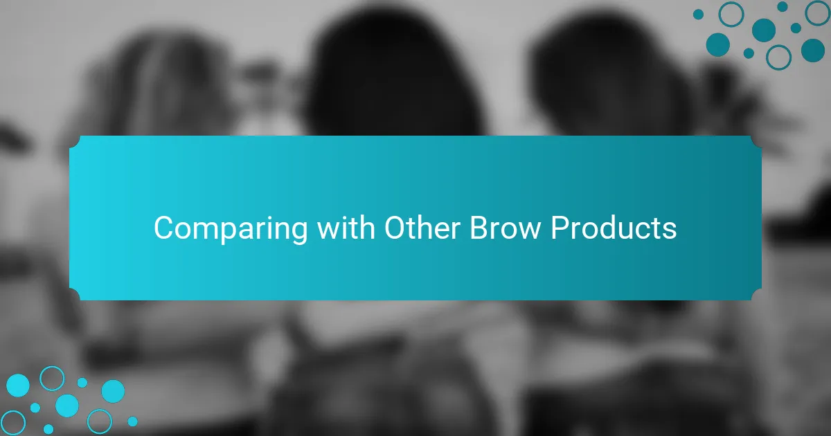 Comparing with Other Brow Products