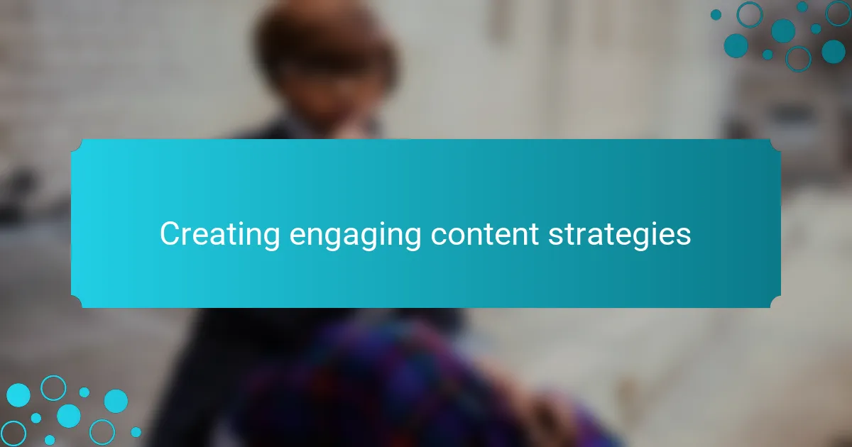 Creating engaging content strategies