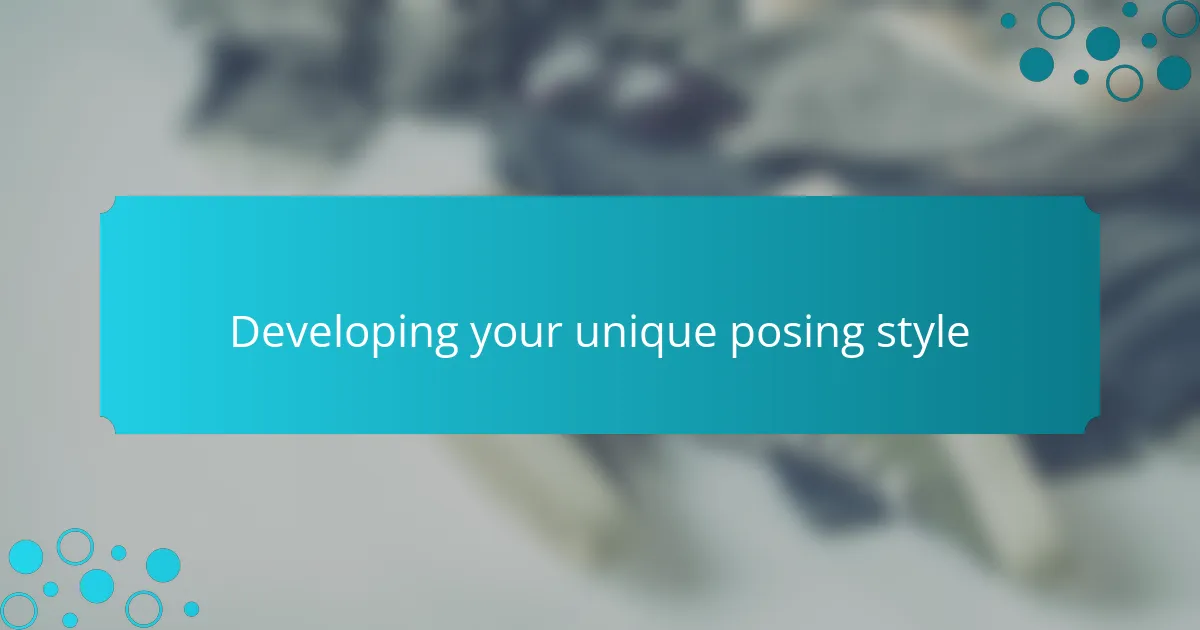 Developing your unique posing style