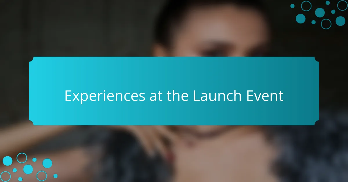 Experiences at the Launch Event
