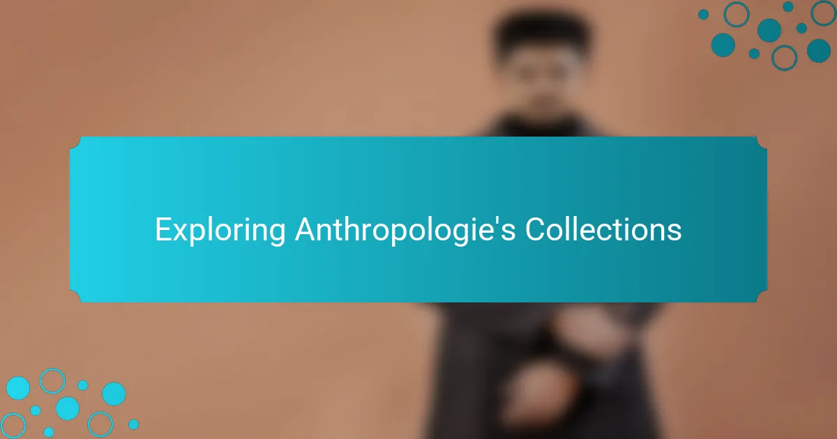 Exploring Anthropologie's Collections