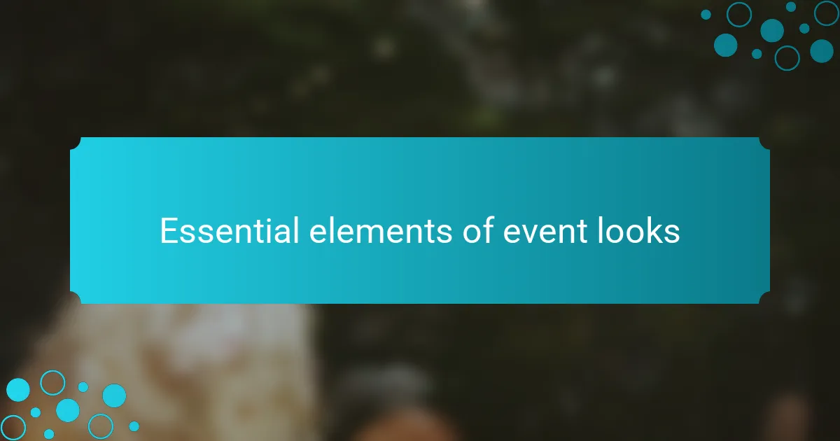 Essential elements of event looks