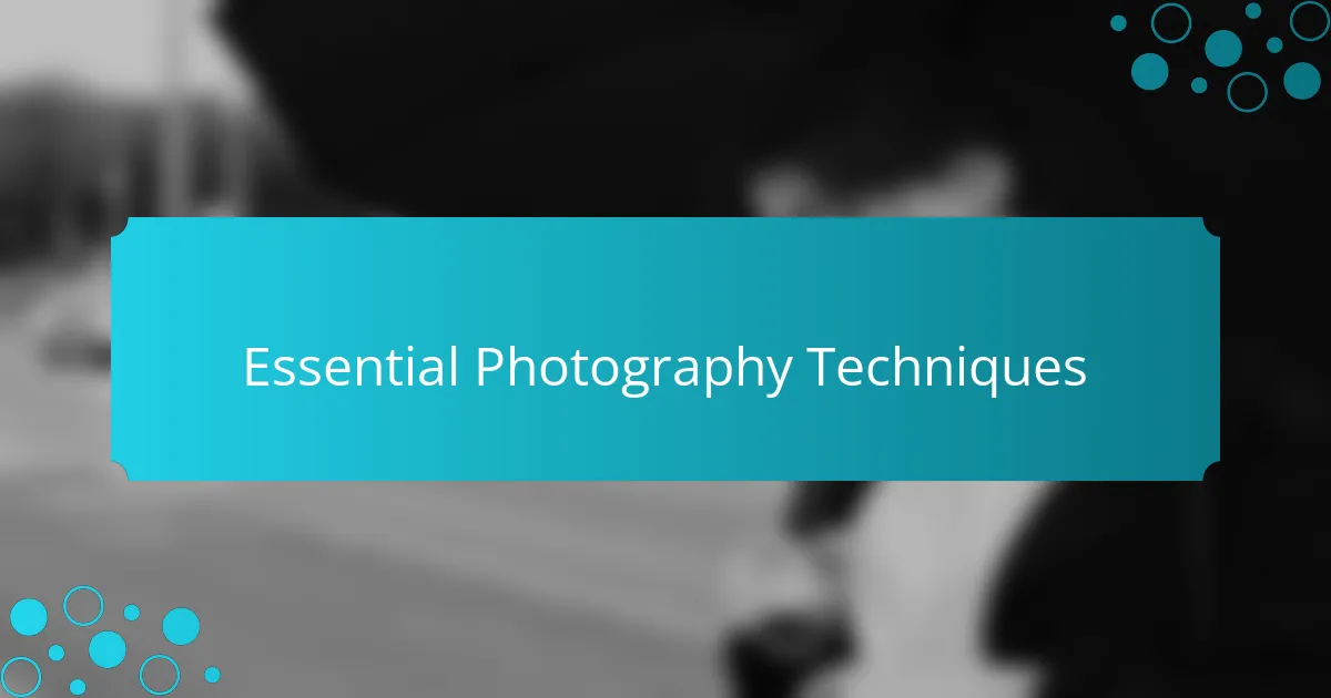 Essential Photography Techniques