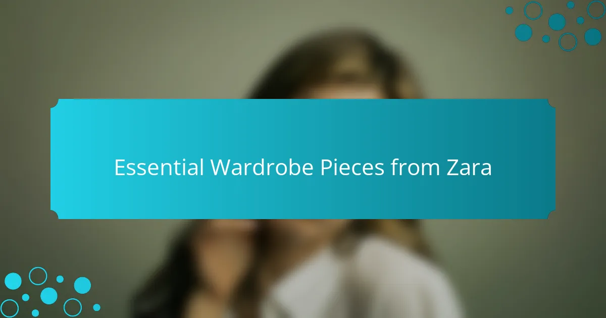Essential Wardrobe Pieces from Zara