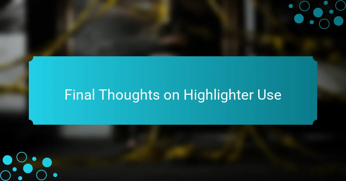 Final Thoughts on Highlighter Use