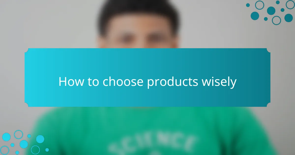How to choose products wisely