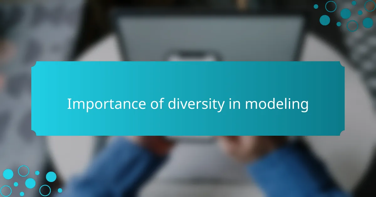 Importance of diversity in modeling