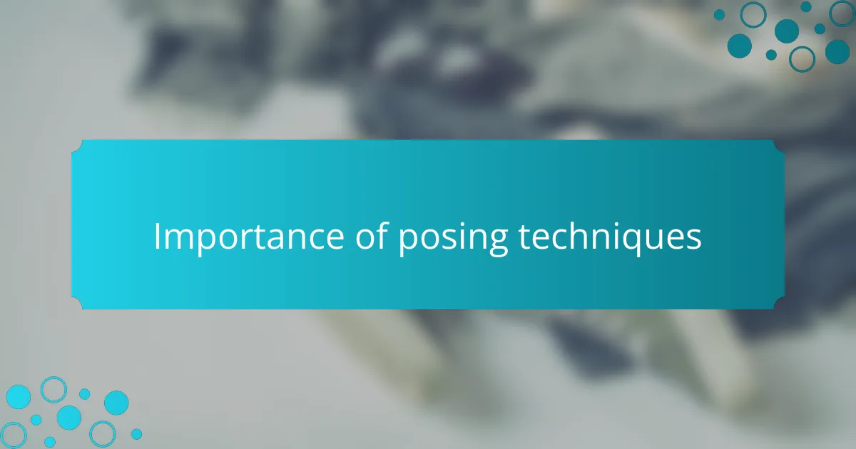 Importance of posing techniques