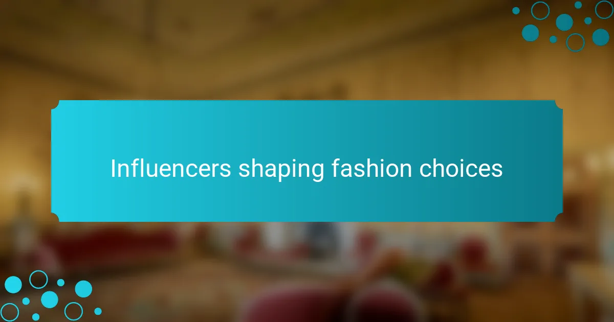 Influencers shaping fashion choices