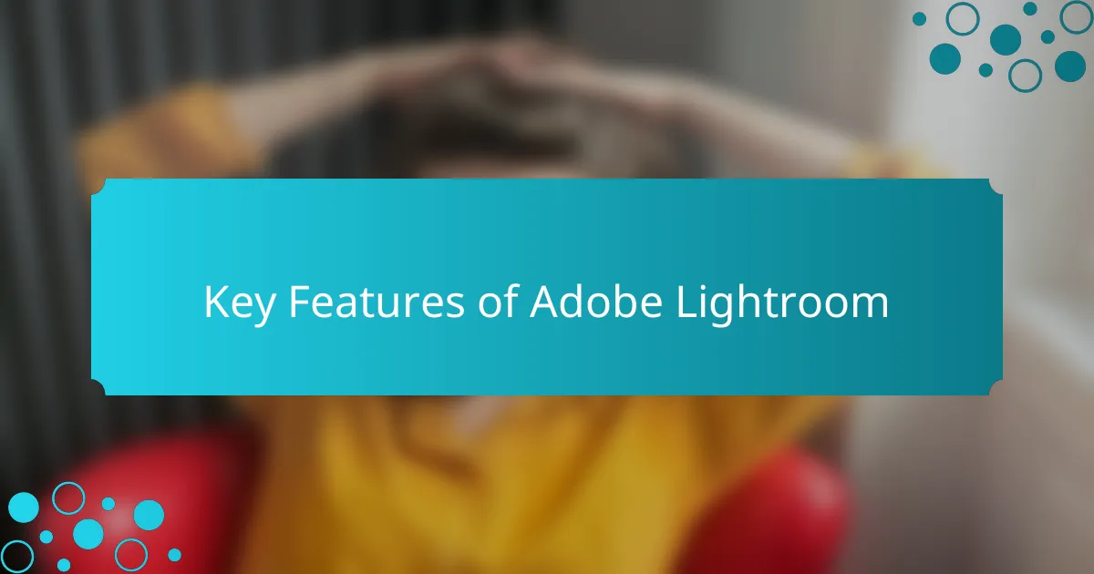 Key Features of Adobe Lightroom