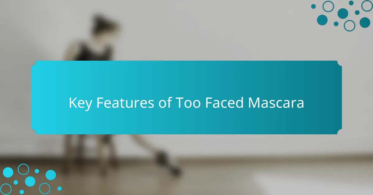 Key Features of Too Faced Mascara