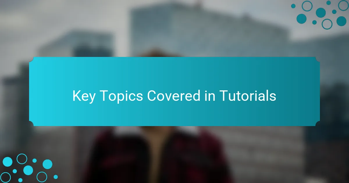 Key Topics Covered in Tutorials