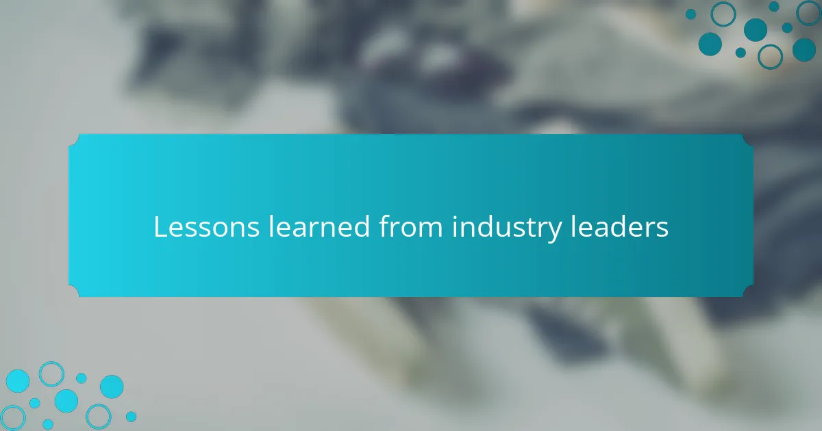 Lessons learned from industry leaders