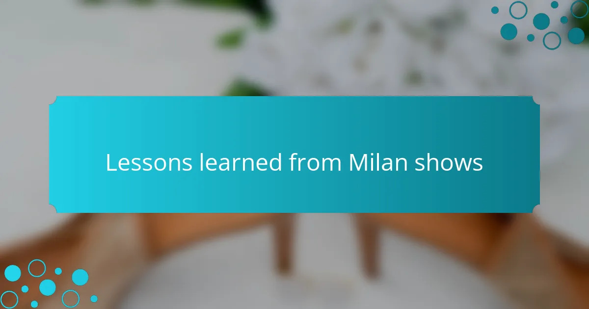Lessons learned from Milan shows