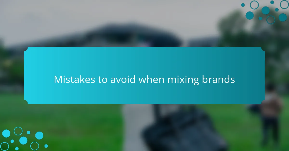 Mistakes to avoid when mixing brands
