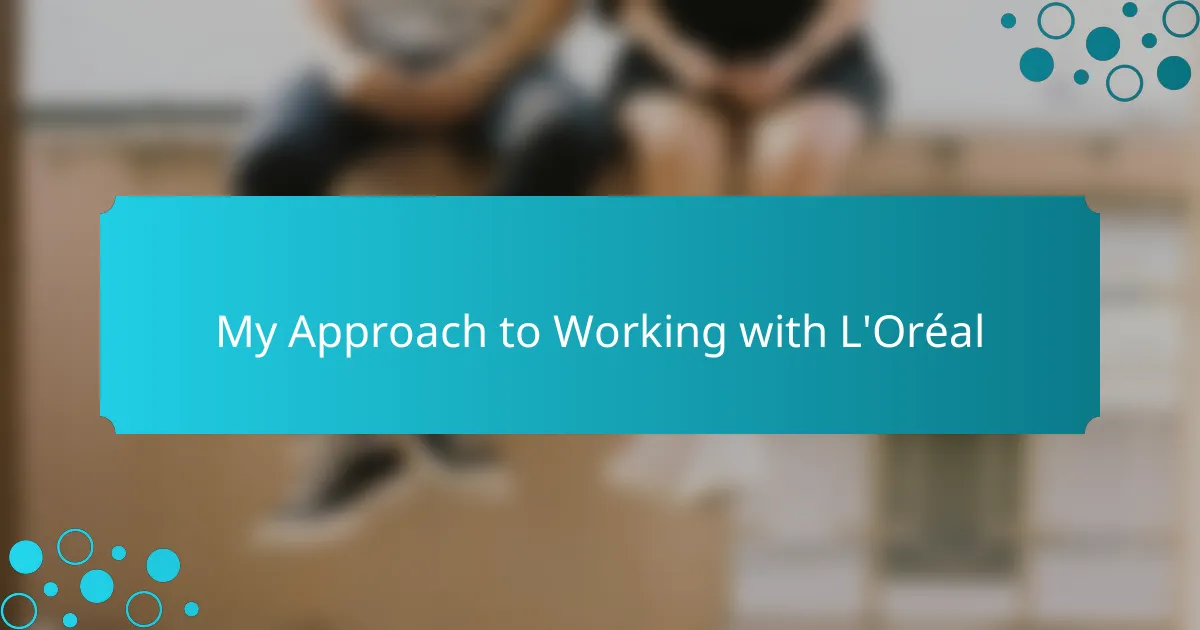 My Approach to Working with L'Oréal