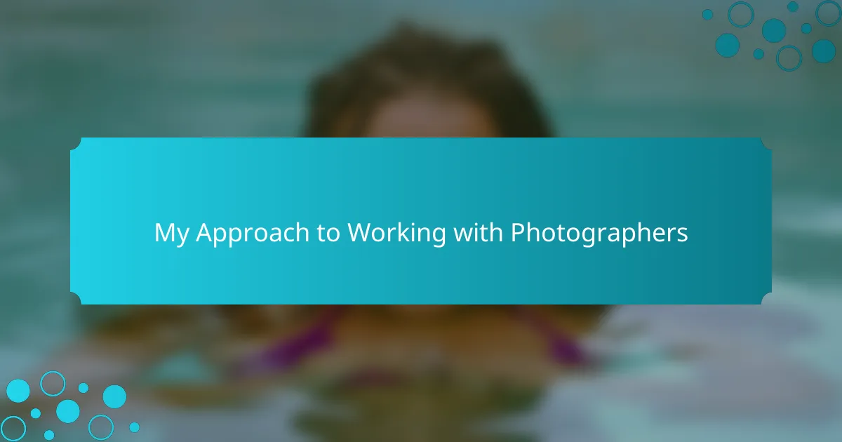 My Approach to Working with Photographers