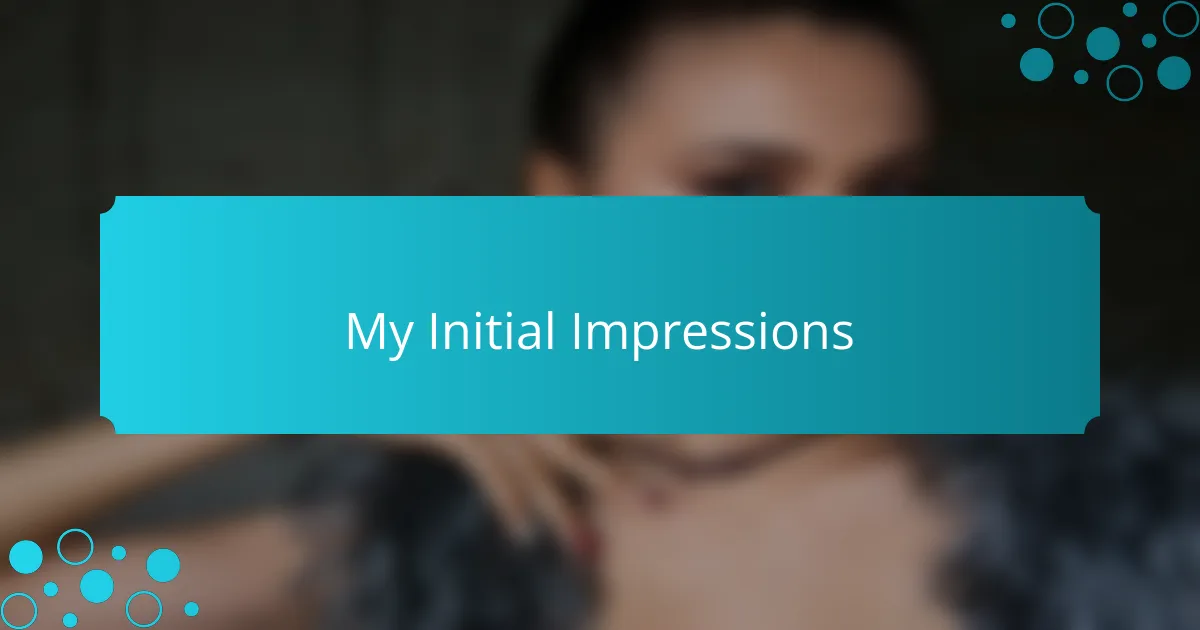 My Initial Impressions
