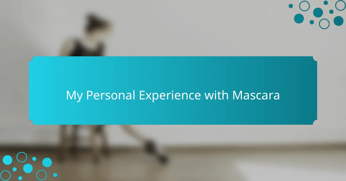 My Personal Experience with Mascara