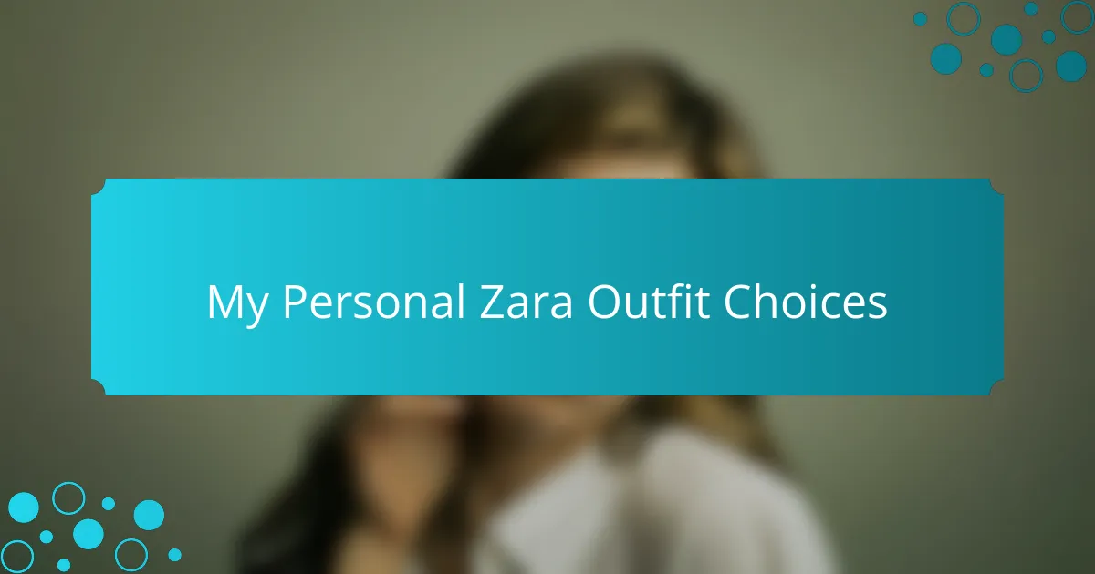 My Personal Zara Outfit Choices