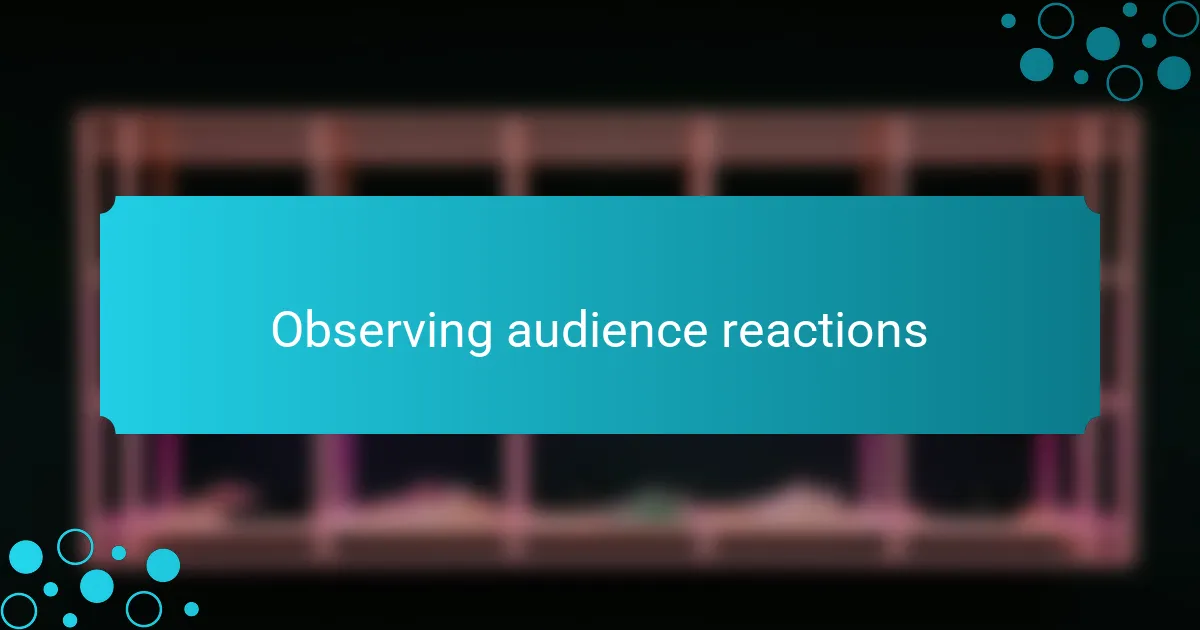 Observing audience reactions