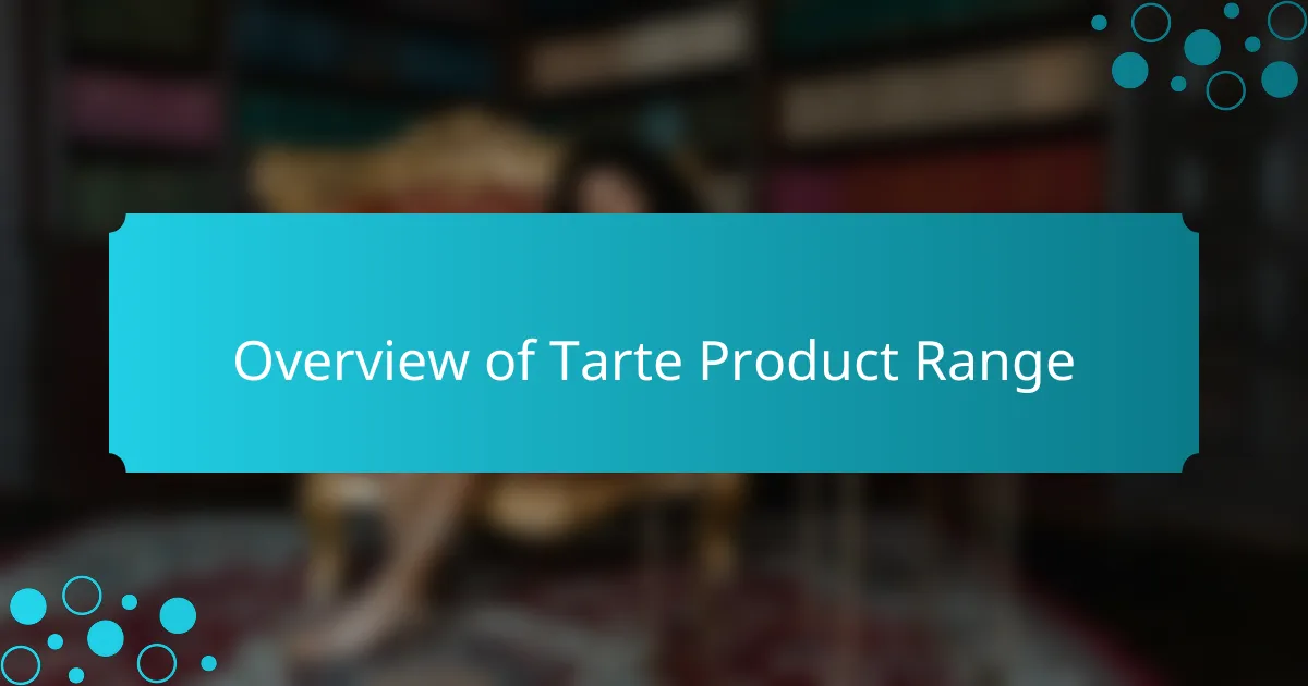 Overview of Tarte Product Range