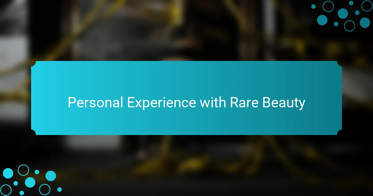 Personal Experience with Rare Beauty