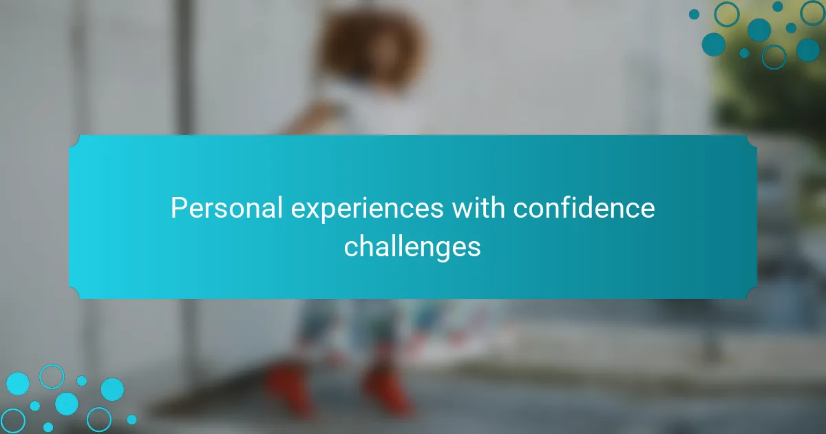 Personal experiences with confidence challenges