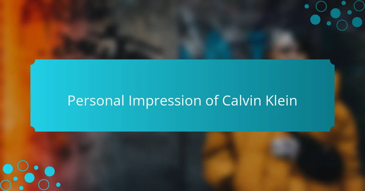 Personal Impression of Calvin Klein