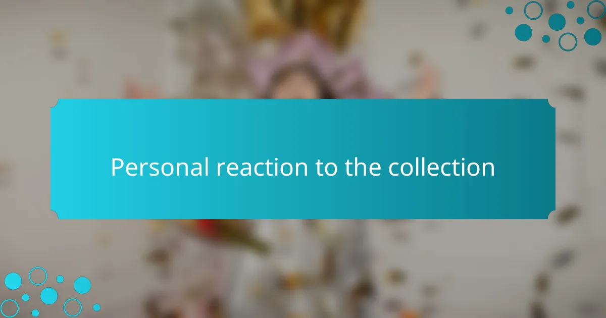 Personal reaction to the collection
