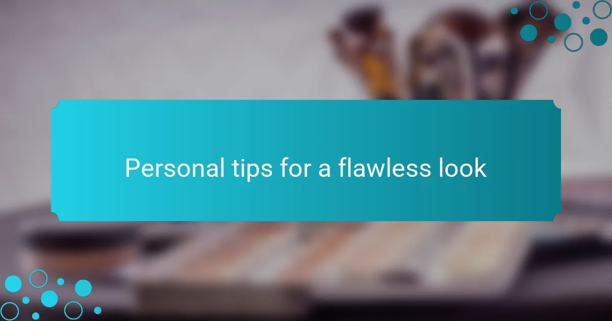 Personal tips for a flawless look
