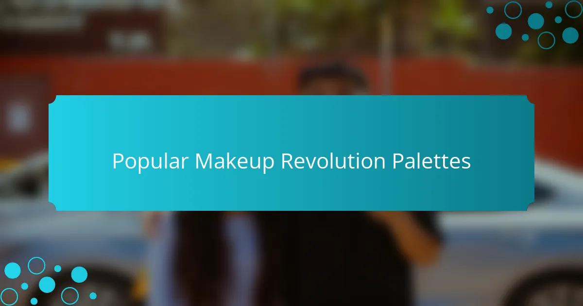 Popular Makeup Revolution Palettes