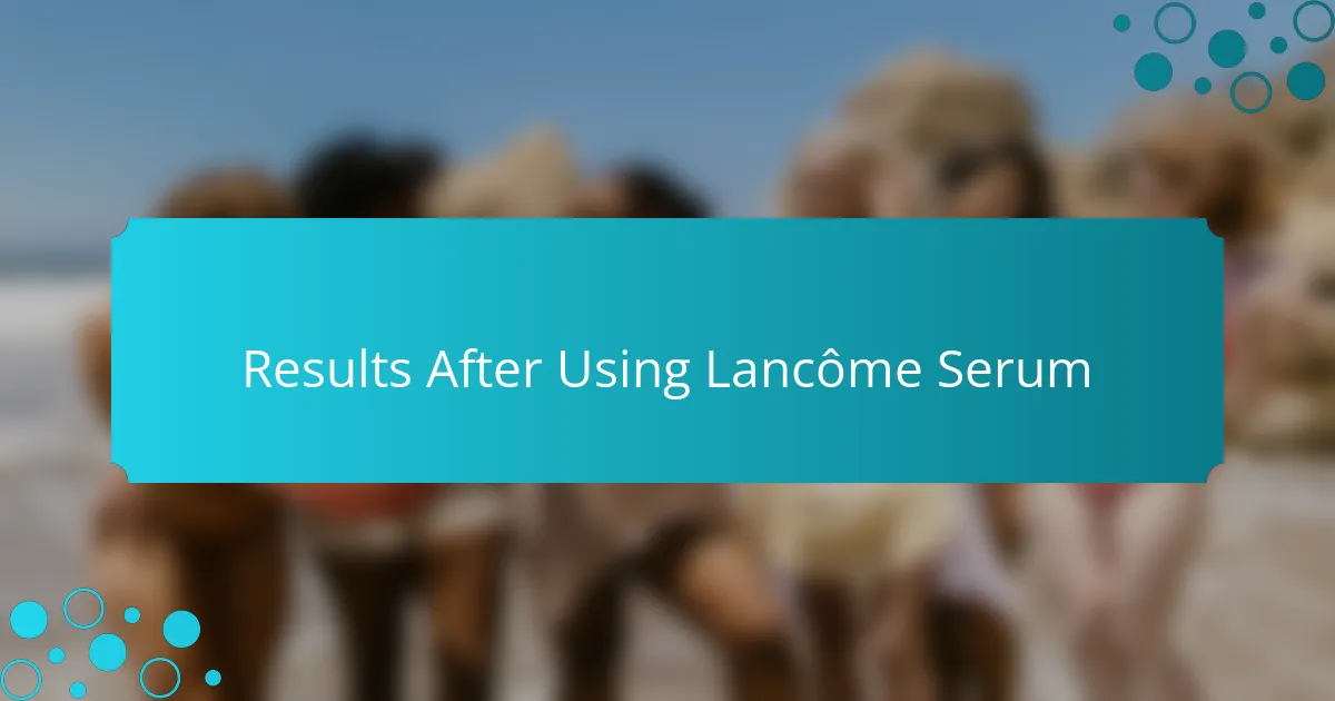 Results After Using Lancôme Serum