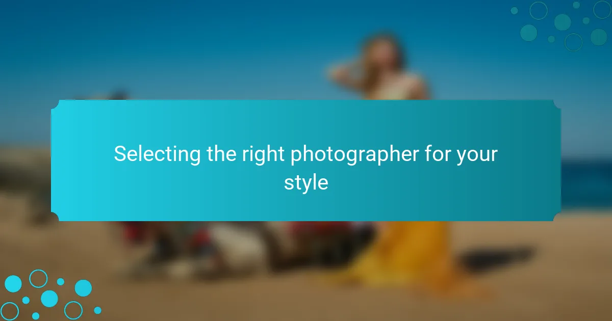 Selecting the right photographer for your style