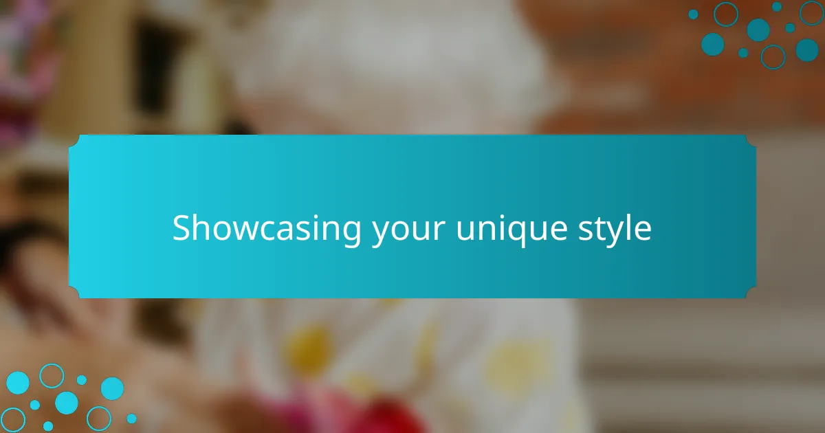 Showcasing your unique style