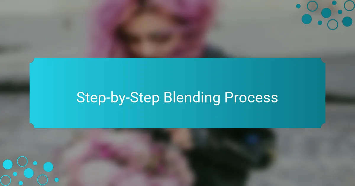 Step-by-Step Blending Process