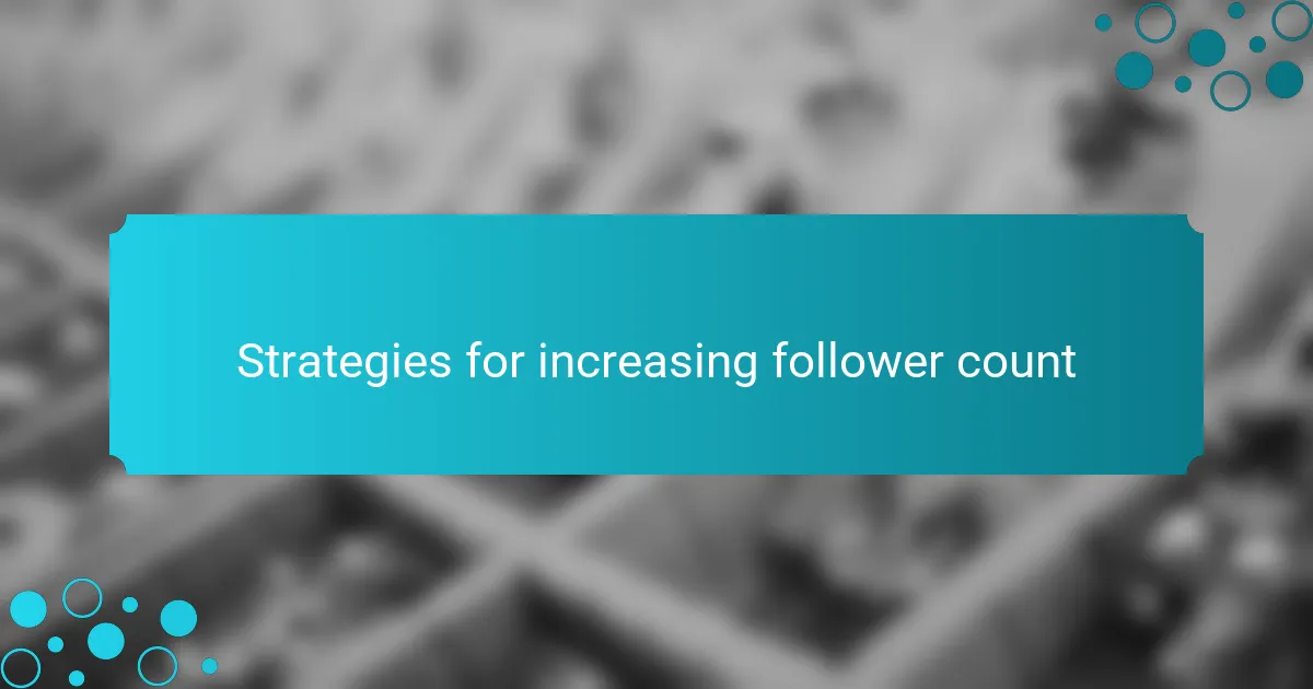 Strategies for increasing follower count