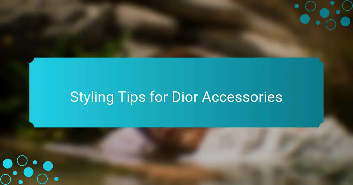 Styling Tips for Dior Accessories